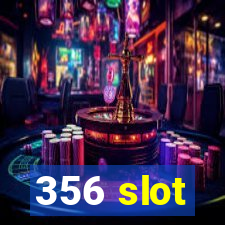 356 slot